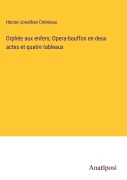 Cover-Bild zum Titel 'Orphée aux enfers; Opera-bouffon en deux actes et quatre tableaux' von 'Hector-Jonathan Crémieux'