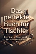 Cover-Bild zum Titel 'Das perfekte Buch für Tischler' von 'Emil Zimmermann'