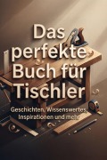Cover-Bild zum Titel 'Das perfekte Buch für Tischler' von 'Emil Zimmermann'