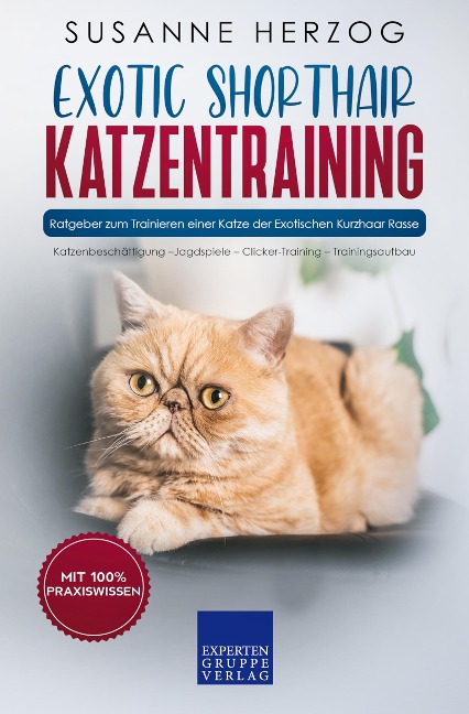 Exotic Shorthair Katzentraining - Ratgeber zum Trainieren einer Katze der Exotischen Kurzhaar Rasse - Susanne Herzog