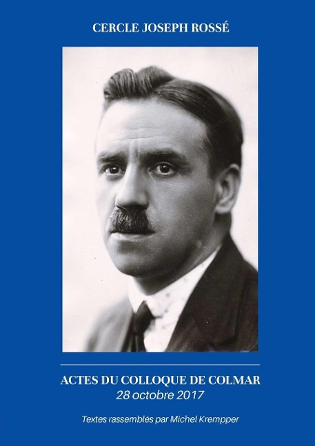 Actes du colloque de Colmar Joseph Rossé 28 octobre 2017 - Cercle Joseph Rossé