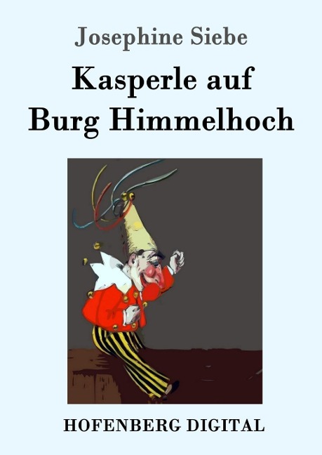Kasperle auf Burg Himmelhoch - Josephine Siebe