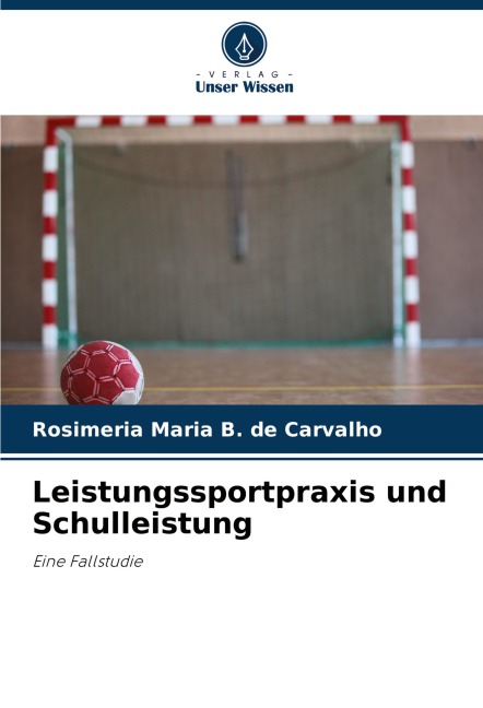 Leistungssportpraxis und Schulleistung - Rosimeria Maria B. de Carvalho