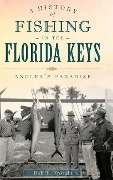 Cover-Bild zum Titel 'A History of Fishing in the Florida Keys: Angler's Paradise' von 'Bob T. Epstein'