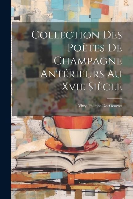 Collection Des Poètes De Champagne Antérieurs Au Xvie Siècle: Vitry, Philippe De. Oeuvres - Anonymous