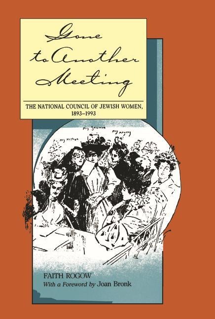 Gone to Another Meeting: The National Council of Jewish Women, 1893-1993 - Faith Rogow