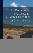Cover-Bild zum Titel 'Le Klondyke, l'Alaska, le Yukon et les Iles Aléoutiennes' von 'Loicq Lobel'