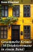Cover-Bild zum Titel 'Gesammelte Krimis (10 Detektivromane in einem Band)' von 'Sven Elvestad'