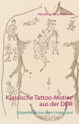 Cover-Bild zum Titel 'Klassische Tattoo-Motive aus der DDR' von 'Herold Zu Moschdehner'