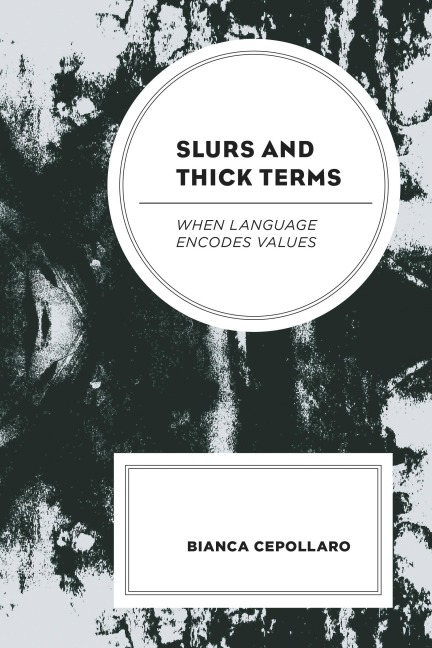 Slurs and Thick Terms - Bianca Cepollaro