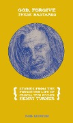 Cover-Bild zum Titel 'God, Forgive These Bastards' von 'Rob Morton'