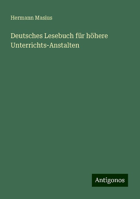 Deutsches Lesebuch für höhere Unterrichts-Anstalten - Hermann Masius
