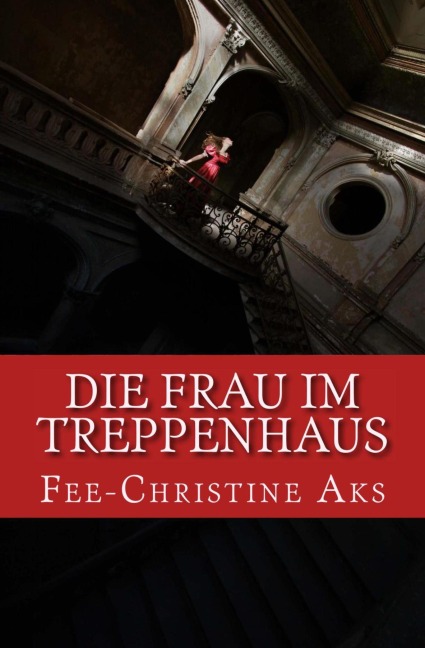 Die Frau im Treppenhaus - Fee-Christine Aks
