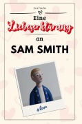 Eine Liebeserklärung an Sam Smith - Ava Fuchs