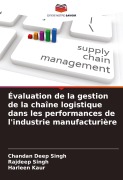 Cover-Bild zum Titel 'Évaluation de la gestion de la chaîne logistique dans les performances de l'industrie manufacturière' von 'Chandan Deep Singh, Rajdeep Singh, Harleen Kaur'