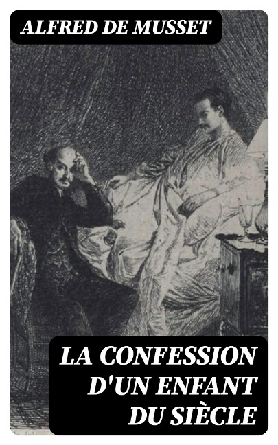 La confession d'un enfant du siècle - Alfred De Musset