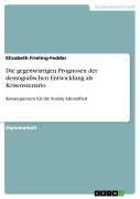 Die gegenwärtigen Prognosen der demografischen Entwicklung als Krisenszenario - Elisabeth Frieling-Fedder