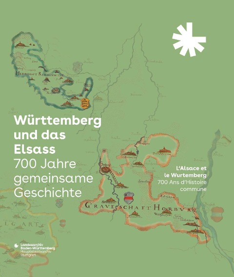 Württemberg und das Elsass: 700 Jahre gemeinsame Geschichte. L'Alsace et le Wurtemberg: 700 Ans d'Histoire commune - 
