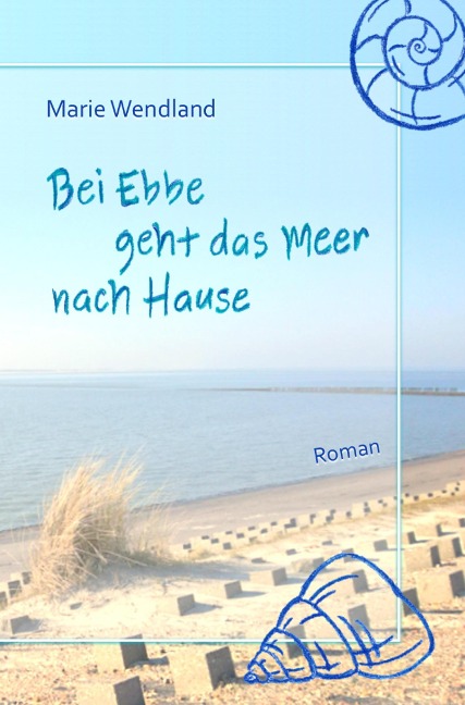 Bei Ebbe geht das Meer nach Hause - Marie Wendland