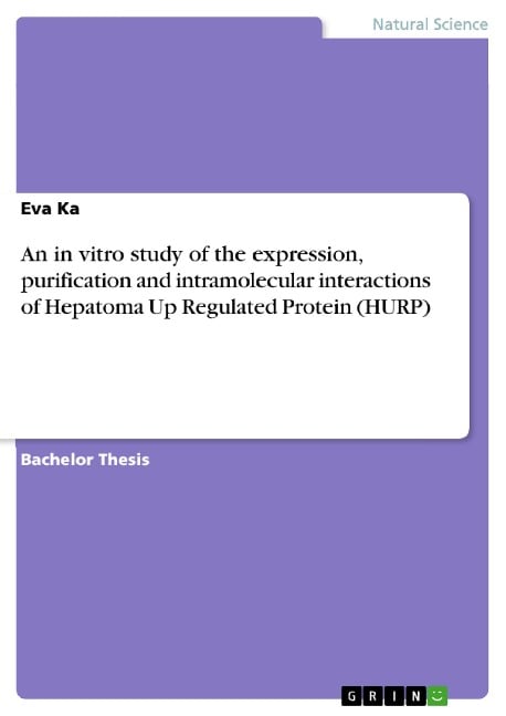 An in vitro study of the expression, purification and intramolecular interactions of Hepatoma Up Regulated Protein (HURP) - Eva Ka