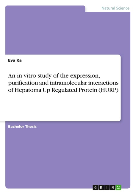 An in vitro study of the expression, purification and intramolecular interactions of Hepatoma Up Regulated Protein (HURP) - Eva Ka