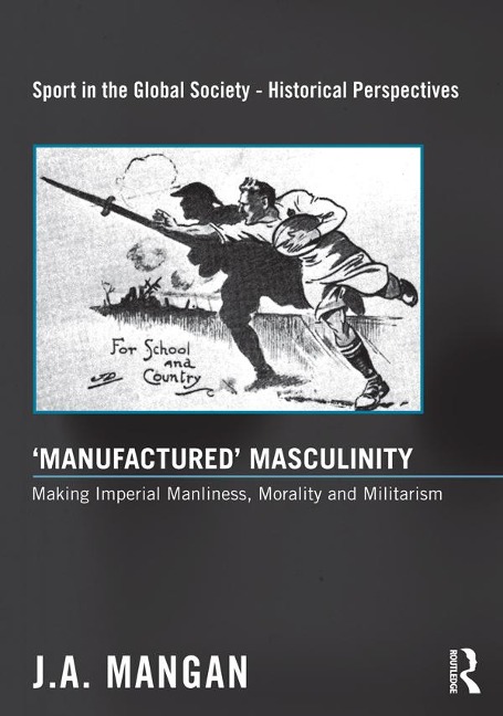 'Manufactured' Masculinity - J. A. Mangan