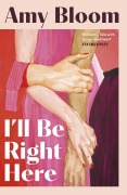 Cover-Bild zum Titel 'I'll Be Right Here' von 'Amy Bloom'