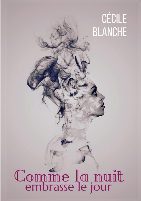 Comme la nuit embrasse le jour - Cécile Blanche