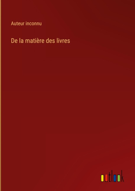 De la matière des livres - Auteur Inconnu