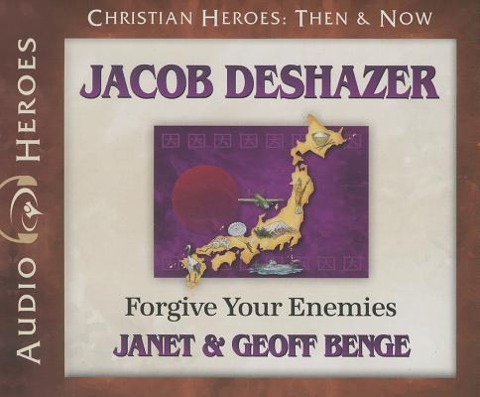 Jacob Deshazer: Forgive Your Enemies - Janet Benge, Geoff Benge