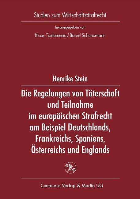 Die Regelung von Täterschaft und Teilnahme im europäischen Strafrecht am Beispiel Deutschlands, Frankreichs, Spaniens, Österreichs und Englands - Henrike Stein