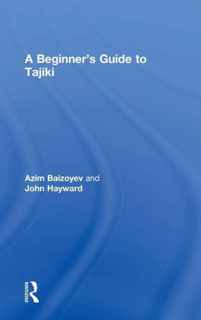 A Beginners' Guide to Tajiki - Azim Baizoyev, John Hayward