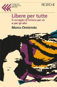 Libere tutte. Il coraggio di lottare per sé e per gli altri - Marco Omizzolo