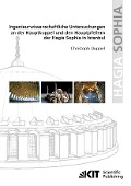 Ingenieurwissenschaftliche Untersuchungen an der Hauptkuppel und den Hauptpfeilern der Hagia Sophia in Istanbul - Christoph Duppel