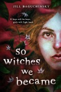 Cover-Bild zum Titel 'So Witches We Became' von 'Jill Baguchinsky'