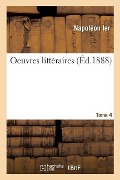 Cover-Bild zum Titel 'Oeuvres Littéraires. Tome 4' von 'Napoléon Ier'