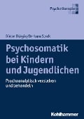Psychosomatik bei Kindern und Jugendlichen - Dieter Bürgin, Barbara Steck
