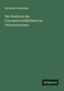 Der Ausdruck des Concessivverhältnisses im Altfranzösischen - Hermann Johannsen