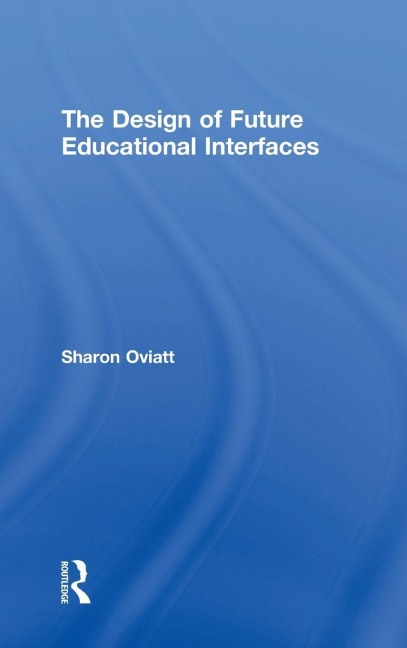 The Design of Future Educational Interfaces - Sharon Oviatt