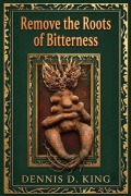 Cover-Bild zum Titel 'Remove The Roots of Bitterness' von 'Dennis King'