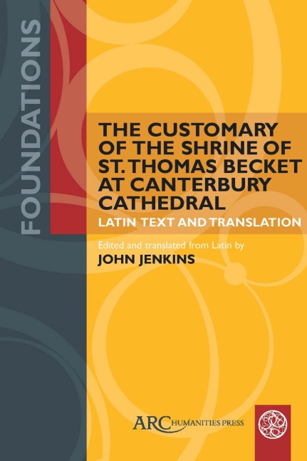 The Customary of the Shrine of St. Thomas Becket at Canterbury Cathedral - 