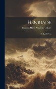 Cover-Bild zum Titel 'Henriade: An Epick Poem' von 'Francois Marie Arouet De Voltaire'