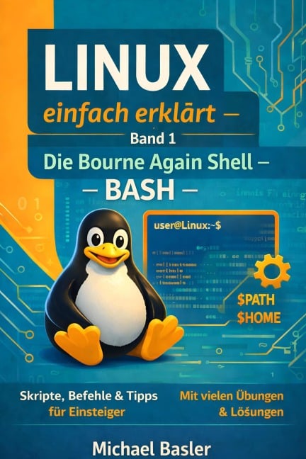 Linux Shells einfach erklärt - Band 1: Die Bash - Michael Basler
