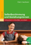Selbstbestimmung und Beziehungslernen - Rita E. Kaufmann
