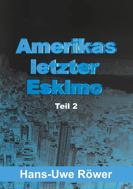Amerikas letzter Eskimo - Hans-Uwe Röwer