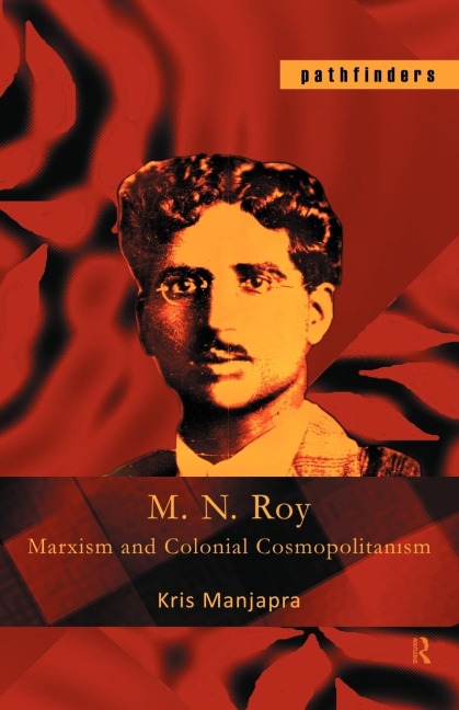 M. N. Roy - Kris Manjapra