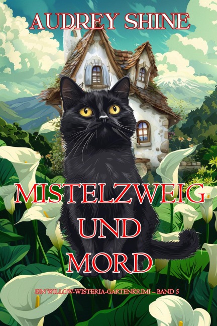 Mistelzweig und Mord (Ein Willow-Wisteria-Gartenkrimi - Band 5) - Audrey Shine
