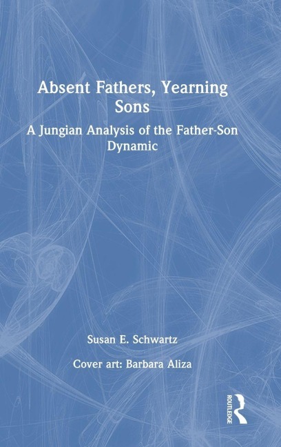 Absent Fathers, Yearning Sons - Susan E. Schwartz