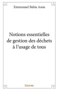 Cover-Bild zum Titel 'Notions essentielles de gestion des déchets à l'usage de tous' von 'Emmanuel Babia Assia'