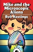 Mike and the Microscopic Aliens - Bob Hastings
